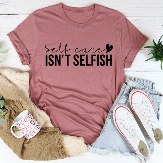 Self Care Isn'T Selfish T-Shirt